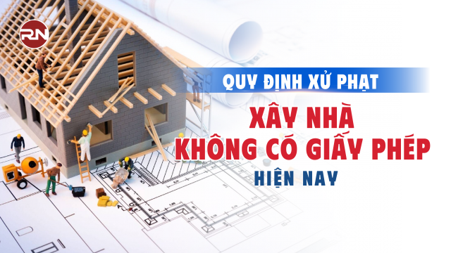 Quy định xử phạt xây nhà không có giấy phép mới nhất hiện nay