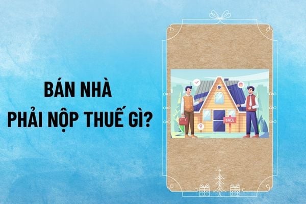 Bán nhà phải nộp thuế như thế nào?
