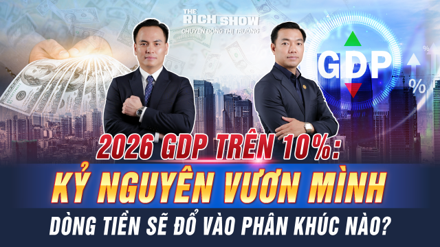Tăng trưởng GDP 2026 trên 10% – Kỷ nguyên vươn mình của Việt Nam & dòng tiền sẽ dịch chuyển về đâu?