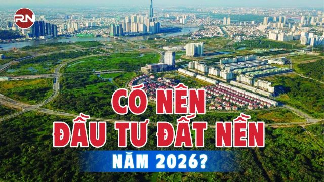 Giải đáp có nên đầu tư đất nền năm 2026 không