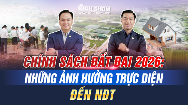 Chính sách đất đai 2026: 13 thay đổi lớn tác động trực tiếp tới thị trường bất động sản