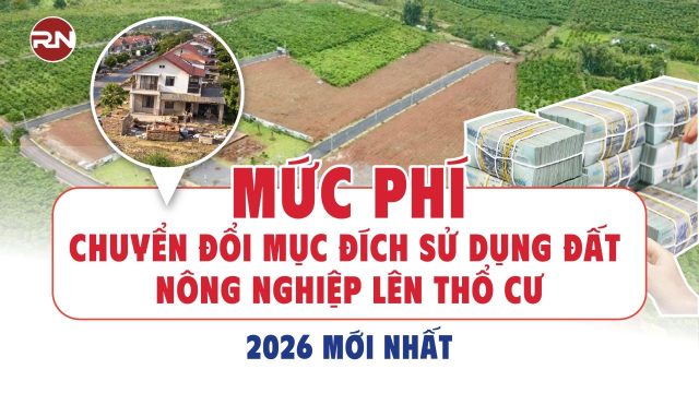 Cập nhật chi phí chuyển đổi mục đích sử dụng đất nông nghiệp lên thổ cư năm 2026