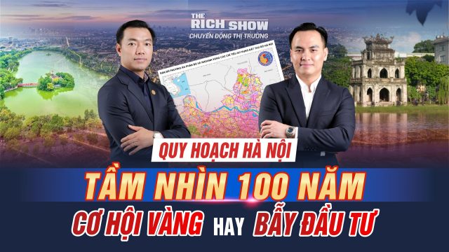 Quy hoạch Thủ đô tầm nhìn 100 năm: Cơ hội đầu tư lớn hay chỉ là bẫy kỳ vọng?