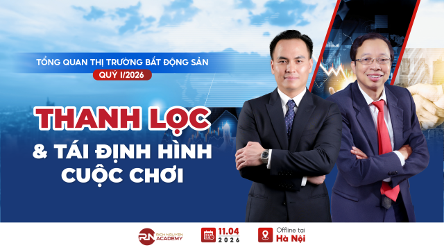 TỔNG QUAN THỊ TRƯỜNG BĐS QUÝ I/2026: “THANH LỌC & TÁI ĐỊNH HÌNH CUỘC CHƠI”