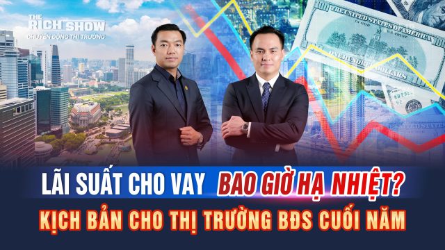 Lãi suất cho vay bất động sản hạ nhiệt – 8 tín hiệu tháo gỡ đồng loạt xuất hiện