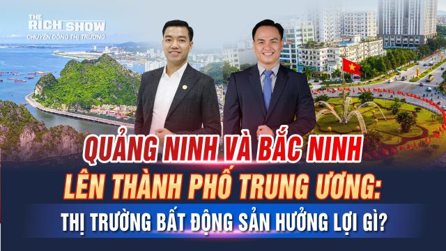 Quảng Ninh Bắc Ninh lên Thành phố trực thuộc Trung ương – Cơ hội bất động sản nào đang mở ra?